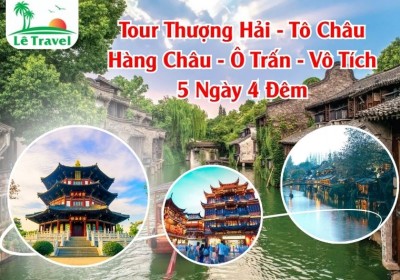 Tour Thượng Hải - Tô Châu - Hàng Châu - Ô Trấn - Vô Tích 5 Ngày 4 Đêm